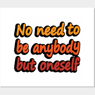 No need to be anybody but oneself Posters and Art